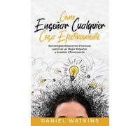 Daniel Watkins Cómo Enseñar Cualquier Cosa Efectivamente (Tascabile)