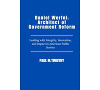 Daniel Werfel: Architect of Government Reform: Leading with Integrity, Innovation, and Impact in American Public Service