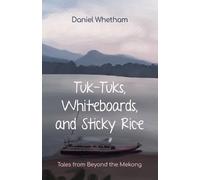 Daniel Whetham Tuk-tuks, Whiteboards, and Sticky Rice (Tascabile)