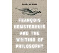 Daniel Whistler Francois Hemsterhuis and the Writing of Philo (Copertina rigida)
