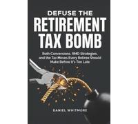 Daniel Whitmore Defuse the Retirement Tax Bomb (Tascabile)