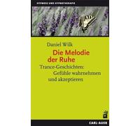 Daniel Wilk Die Melodie der Ruhe: Trance-Geschichten: Gefühle wahrne (Tascabile)