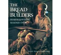The Bread Builders: Hearth Loaves and Masonry Ovens by Alan Scott