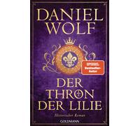 Daniel Wolf Der Thron der Lilie: Historischer Roman (Die Templer-Rei (Tascabile)