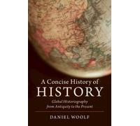 Daniel Woolf A Concise History of History (Tascabile)