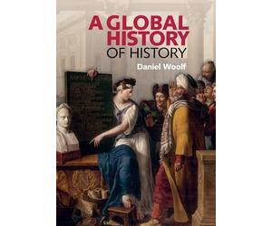 Daniel Woolf A Global History of History (Tascabile)