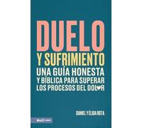 Daniel Y Élida Duelo Y Sufrimiento: Una Guía Honesta Y Bíblica Para (Tascabile)