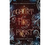 Daniela A Mera Elayna R Gallea A Court of Fire and Frost (Copertina rigida)