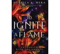 Daniela A Mera To Ignite a Flame (Copertina rigida) Entangled with the Enduar