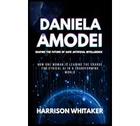 Daniela Amodei: Shaping the Future of Safe Artificial Intelligence: How One Woman Is Leading the Charge for Ethical AI in a Transforming World