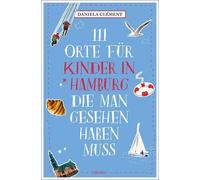 Daniela acu 111 Orte für Kinder in Hamburg, die man gesehen habe (Tascabile)