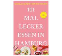 Daniela Clément Kathrin Hey 111 Mal lecker essen in Hamburg: Reisefü (Tascabile)