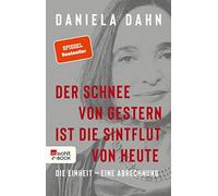Daniela Dahn Der Schnee von gestern ist die Sintflut von heute: Die (Tascabile)