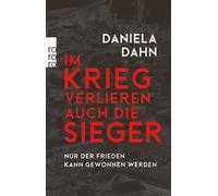 Daniela Dahn Im Krieg verlieren auch die Sieger: Nur der Frieden kan (Tascabile)