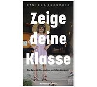 Daniela Drösche Zeige deine Klasse: Die Geschichte meiner sozialen H (Tascabile)