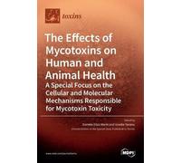 Daniela Eliza M The Effects of Mycotoxins on Human and Animal (Copertina rigida)
