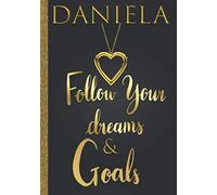 Daniela Follow Your Dreams & Goals: Personalized Name Journal for Women & Girls Named Daniela Gift Idea|Cute Dreams Tracker & Life Goals Setting Planner Inspirational Notebook
