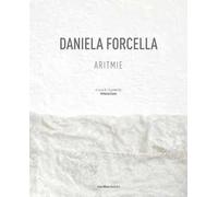 Daniela Forcella. Aritmie. Catalogo della mostra (Spazio Big Santamarta, Milano, 8 - 18 novembre 2022). Ediz. italiana e inglese