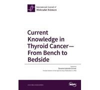 Daniela Gabriel Current Knowledge in Thyroid Cancer - From Bench to (Tascabile)