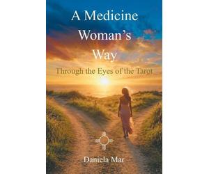 Daniela Mar A Medicine Woman's Way (Tascabile)