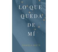 Daniela Nieto Díaz Lo que queda de mí (Tascabile)