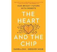 Daniela Rus Gregory The Heart and the Chip: Our Bright Future with R (Tascabile)