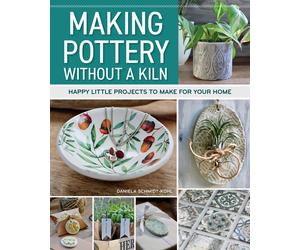 Daniela Schmidt-Kohl Making Pottery without a Kiln (Tascabile)