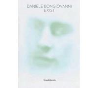 Daniele Bongiovanni. Exist. Catalogo della mostra (Pavia, 4-27 maggio 2018). Ediz. a colori