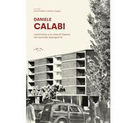 Daniele Calabi. L'architetto e la cittàdi Padova nel secondo dopoguerra -...