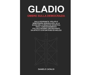 Daniele Cataldi Gladio - Ombre Sulla Democrazia (Tascabile)