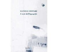 Daniele Cestari. I resti dell’ippogrifo