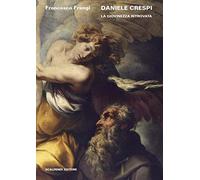 Daniele Crespi. La giovinezza ritrovata. Ediz. illustrata