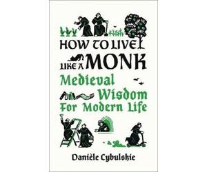 Danièle Cybulskie How to Live Like a Monk (Copertina rigida)
