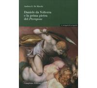 Daniele Da Volterra e la Prima Pietra del Paragone - [Campisano Editore]
