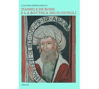 Daniele De Bosis e la bottega dei suoi figli. Ediz. a colori