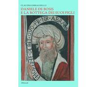 Daniele De Bosis e la bottega dei suoi figli. Ediz. a colori