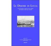 Le dimore di Lucca. Ediz. illustrata