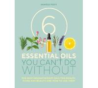 Danièle Festy 6 Essential Oils You Can't Do Without (Tascabile)