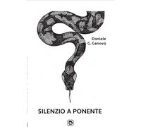 Daniele G. Genova "SILENZIO A PONENTE", Edizioni del Delfino Moro, Albenga, luglio 2025