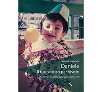 Daniele, il tuo sorriso per vivere. Quando la disabilità colora la nostra vita