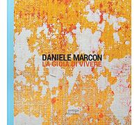 Daniele Marcon. La gioia di vivere