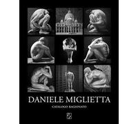 Daniele Miglietta. Catalogo ragionato. Ediz. a colori