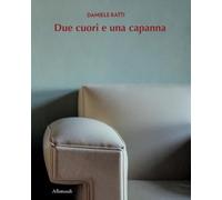 Daniele Ratti. Due cuori e una capanna. Ediz. a colori