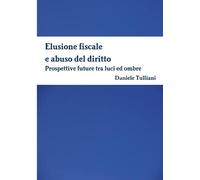 Daniele Tullian Elusione fiscale e abuso del diritto. Prospettive fu (Tascabile)
