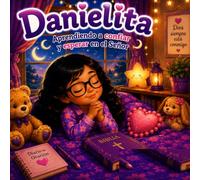 Danielita Aprende a caminar con Jesus: Una historia sobre la fe, la oración y confiar en Dios