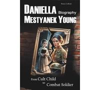 Daniella Mestyanek Young Biography: From Cult Child to Combat Soldier