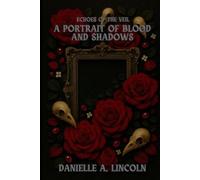 Danielle A Lincoln A Portrait of Blood and Shadows (Tascabile)