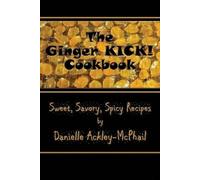 Danielle Ackley-McPhail The Ginger KICK Cookbook (Tascabile)