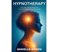 Danielle Aitken HYPNOTHERAPY The Art and Science of Transformational (Tascabile)