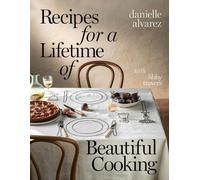 Danielle Alvarez Recipes for a Lifetime of Beautiful Cooking (Copertina rigida)